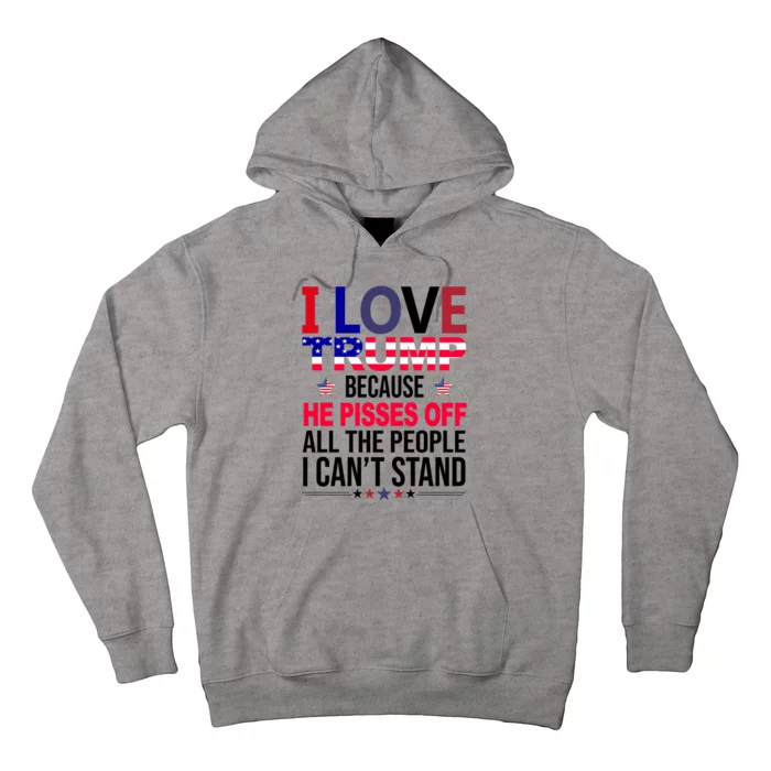 I Love Trump Because He Pisses Off All The People I Can’T Stand Hoodie