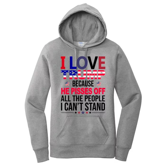 I Love Trump Because He Pisses Off All The People I Can’T Stand Women's Pullover Hoodie