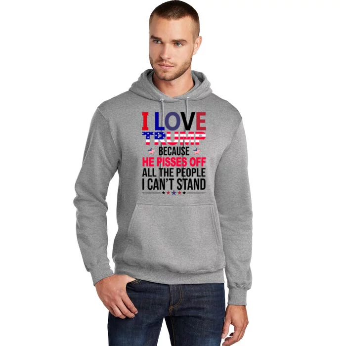 I Love Trump Because He Pisses Off All The People I Can’T Stand Tall Hoodie