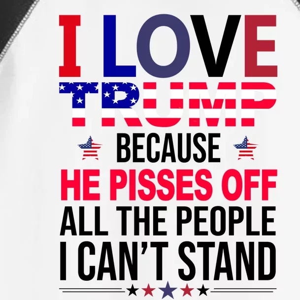 I Love Trump Because He Pisses Off All The People I Can’T Stand Toddler Fine Jersey T-Shirt