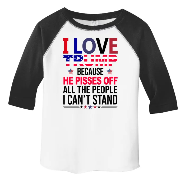 I Love Trump Because He Pisses Off All The People I Can’T Stand Toddler Fine Jersey T-Shirt