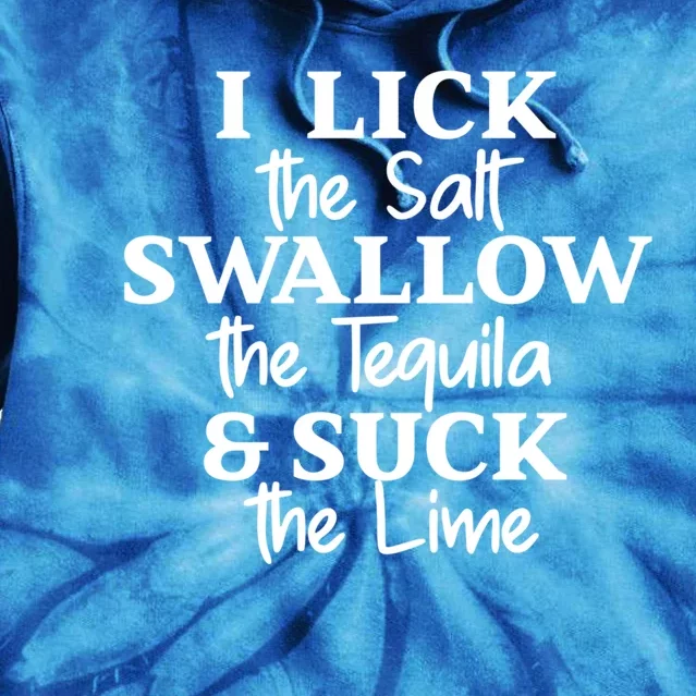 I Lick The Salt Swallow The Tequila And Suck Lime Gift Tie Dye Hoodie