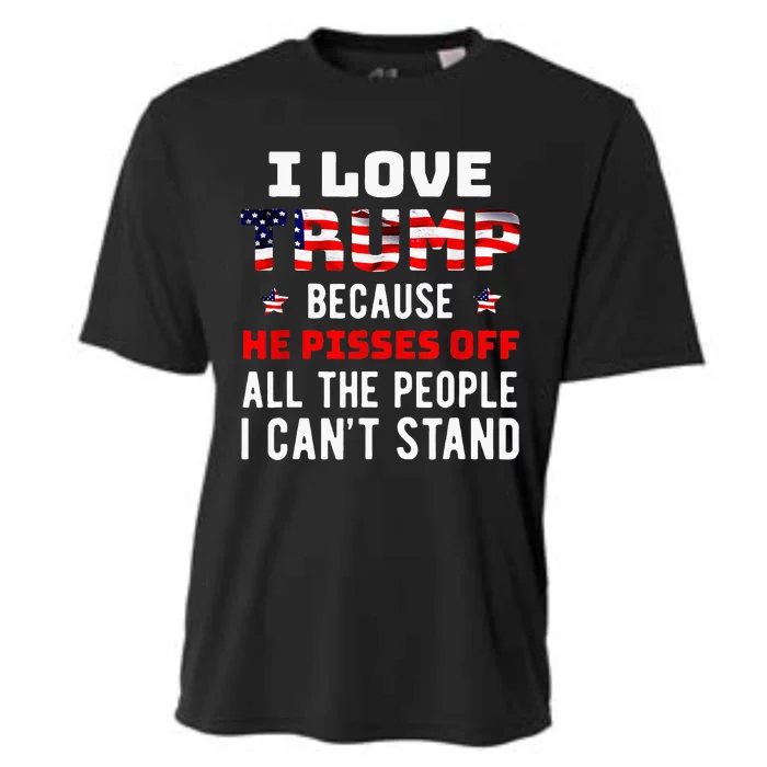 I Love Trump Because He Pisses Off The People I Cant Stand Cooling Performance Crew T-Shirt