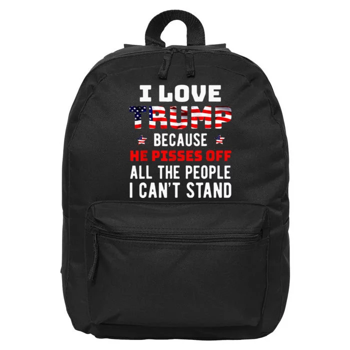 I Love Trump Because He Pisses Off The People I Cant Stand 16 in Basic Backpack