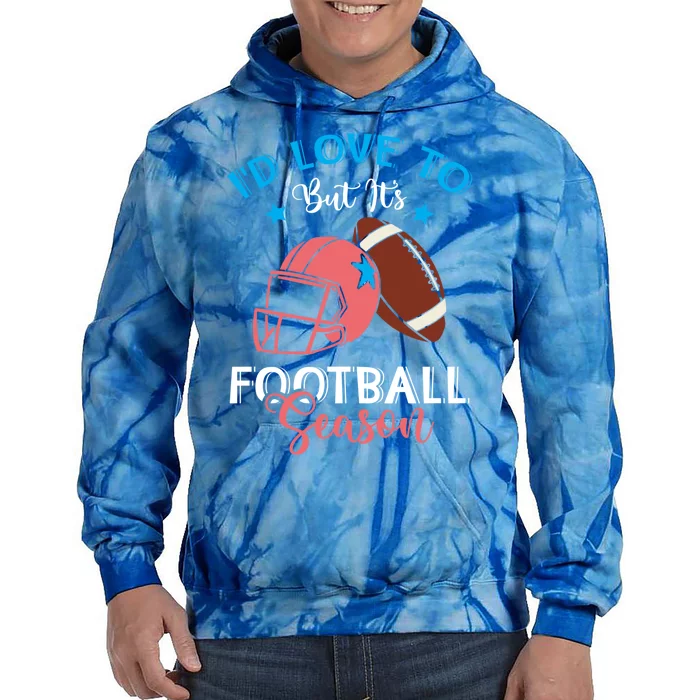 I'd Love To But It's Football Season American Football Mom Gift Tie Dye Hoodie