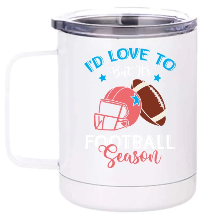 I'd Love To But It's Football Season American Football Mom Gift Front & Back 12oz Stainless Steel Tumbler Cup