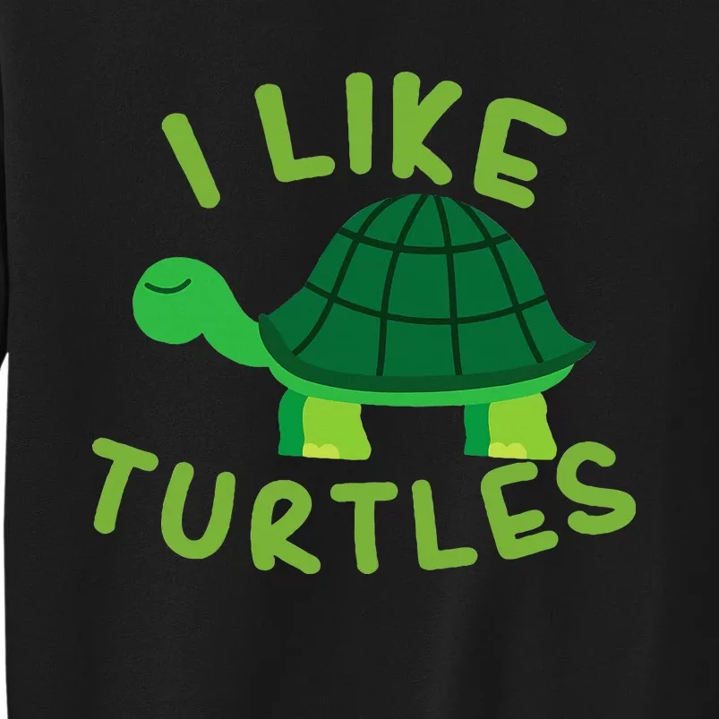 I Like Turtles Tortoise Sea Animal Funny Gift Tall Sweatshirt