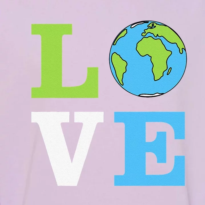 I LOVE The Earth Earth Day Gift Garment-Dyed Sweatshirt