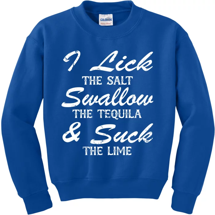 I Lick The Salt Swallow The Tequila And Suck Lime Meaningful Gift Kids Sweatshirt