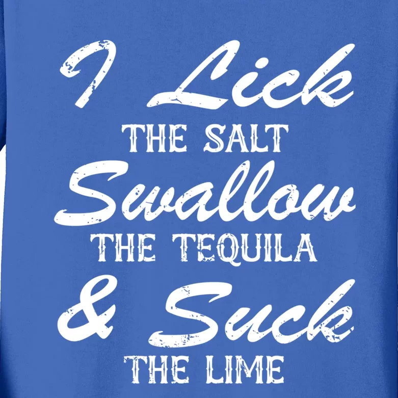 I Lick The Salt Swallow The Tequila And Suck Lime Meaningful Gift Kids Long Sleeve Shirt