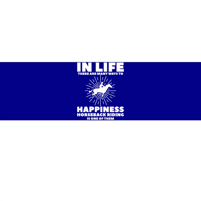 In Life There Are Y Ways To Happiness Horseback Riding Gift Bumper Sticker