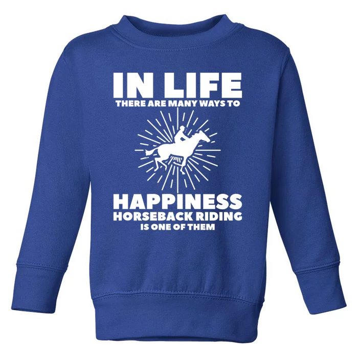 In Life There Are Y Ways To Happiness Horseback Riding Gift Toddler Sweatshirt