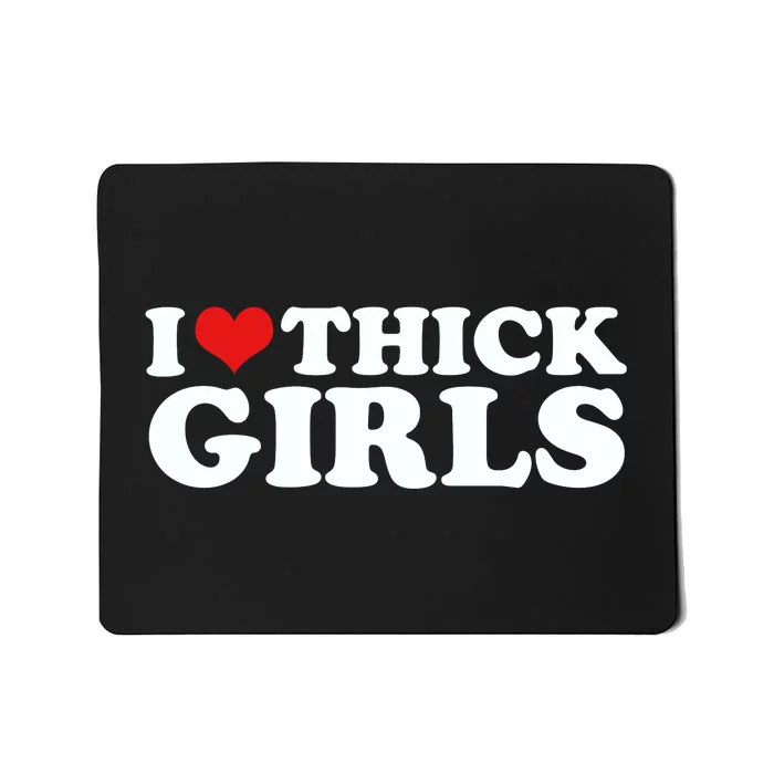 I Love Thick Girls Mousepad