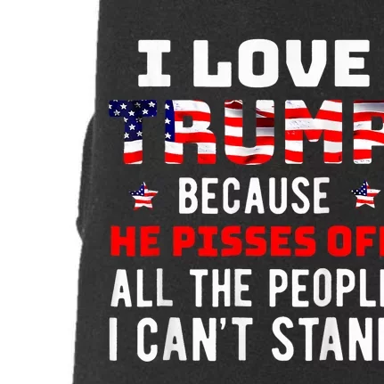 I Love Trump Because He Pisses Off The People I CanT Stand Doggie 3-End Fleece Hoodie