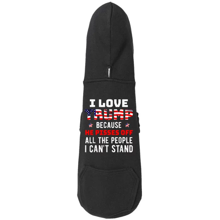 I Love Trump Because He Pisses Off The People I CanT Stand Doggie 3-End Fleece Hoodie