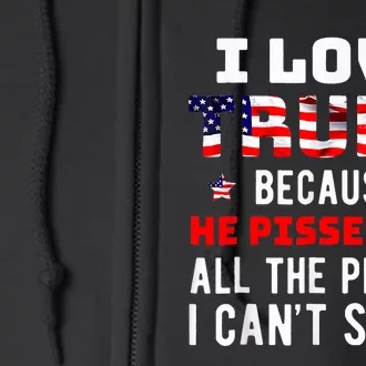 I Love Trump Because He Pisses Off The People I CanT Stand Full Zip Hoodie