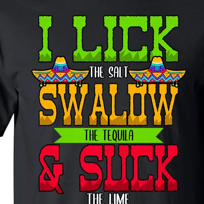 I Lick The Salt Swallow The Tequila Cinco De Mayo Mexican Party Fiesta May 5th Tall T-Shirt