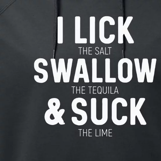 I Lick The Salt Swallow The Tequila And Suck Lime Performance Fleece Hoodie