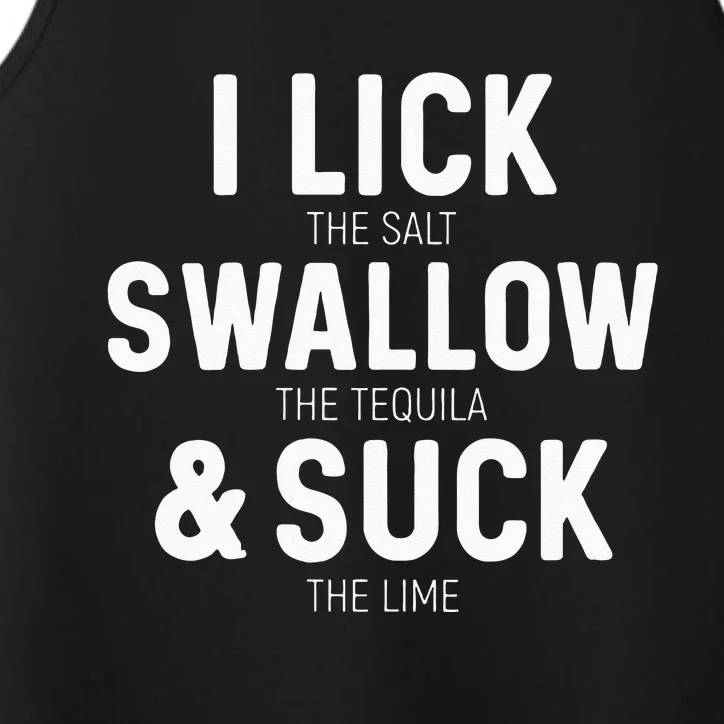 I Lick The Salt Swallow The Tequila And Suck Lime Performance Tank