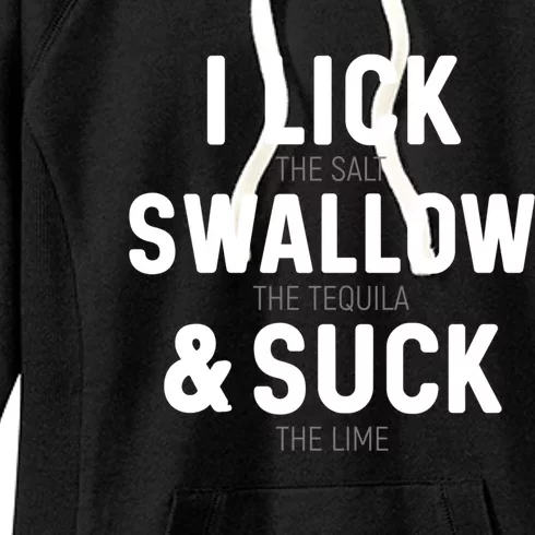 I Lick The Salt Swallow The Tequila And Suck Lime Gift Women's Fleece Hoodie