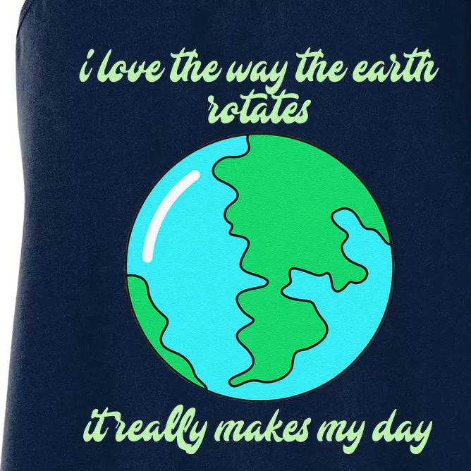 I Love The Way The Earth Rotates Makes My Day Funny Women's Racerback Tank