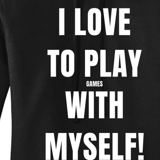 I Love To Play Games With Myself Women's Pullover Hoodie