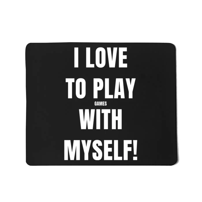 I Love To Play Games With Myself Mousepad