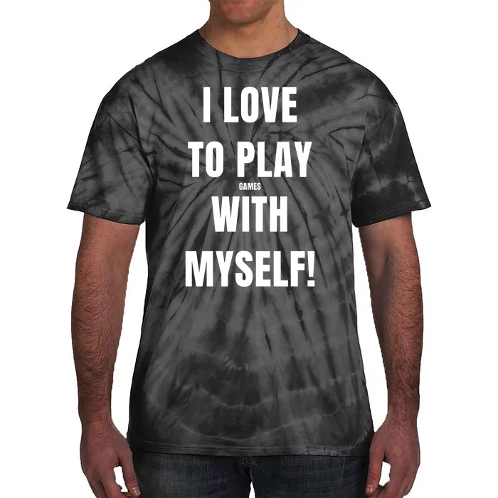 I Love To Play Games With Myself Tie-Dye T-Shirt