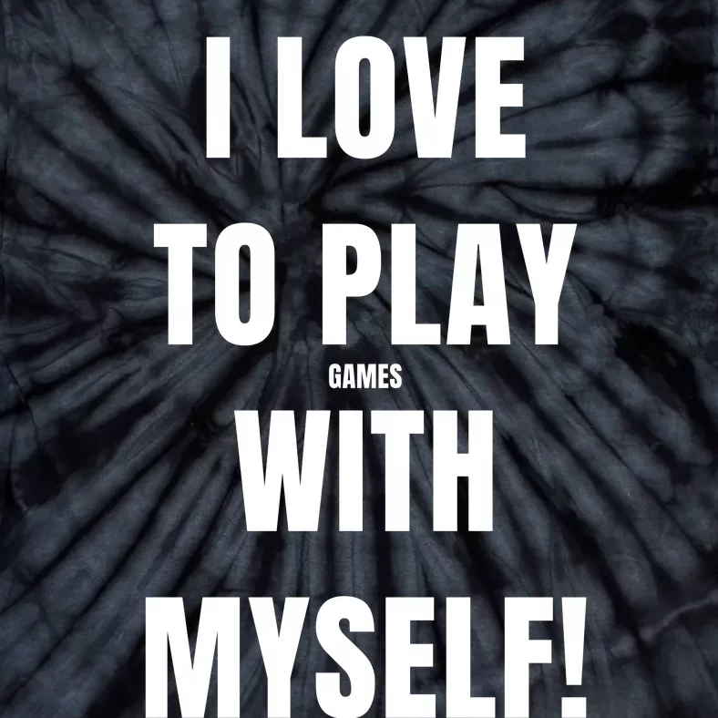 I Love To Play Games With Myself Tie-Dye T-Shirt