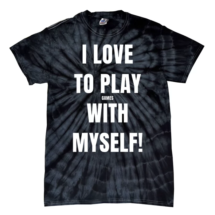 I Love To Play Games With Myself Tie-Dye T-Shirt