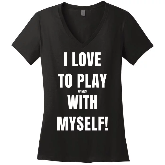 I Love To Play Games With Myself Women's V-Neck T-Shirt