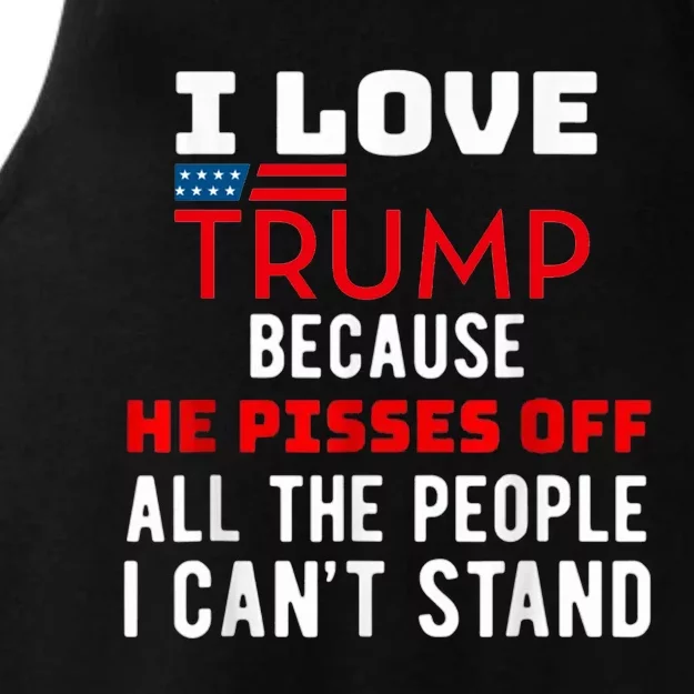 I Love Trump Because He Pisses Off The People I CanT Stand Ladies Tri-Blend Wicking Tank