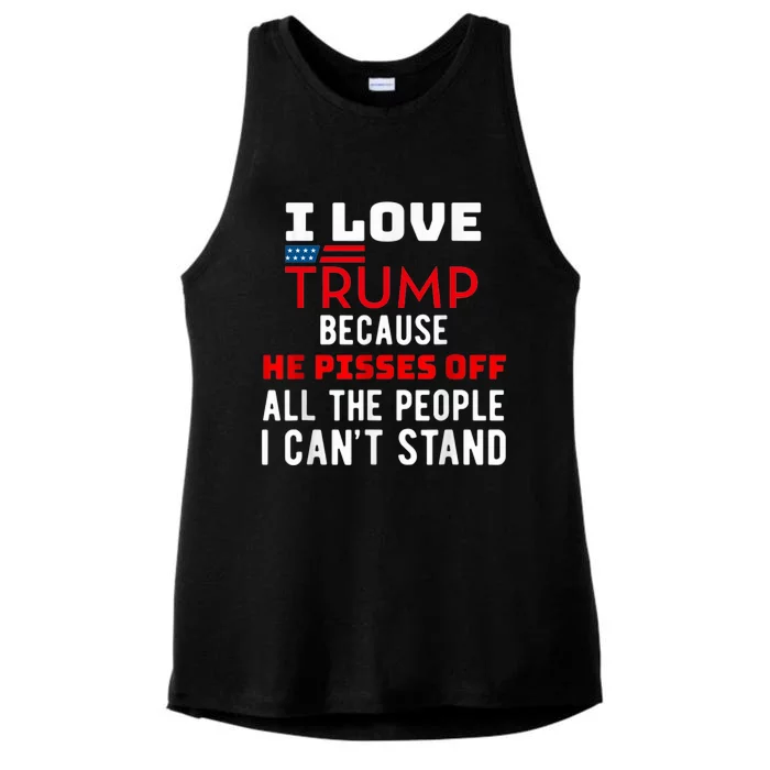 I Love Trump Because He Pisses Off The People I CanT Stand Ladies Tri-Blend Wicking Tank