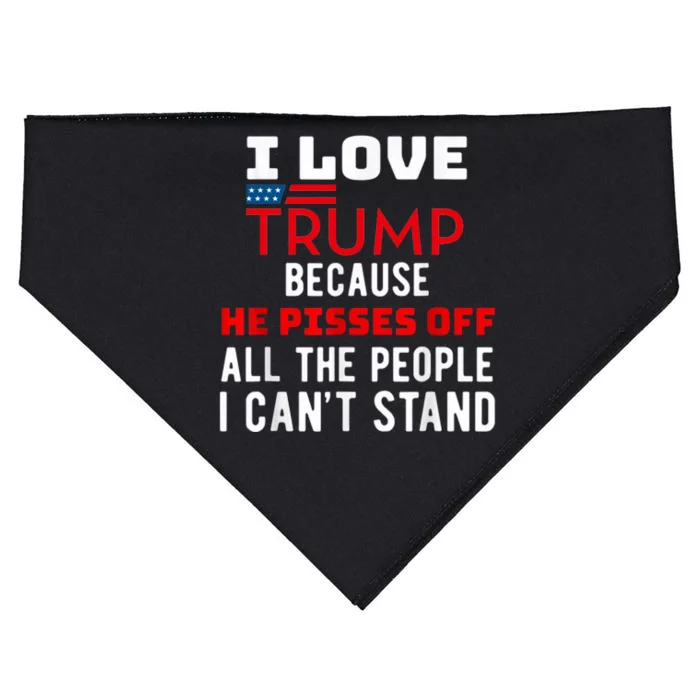 I Love Trump Because He Pisses Off The People I CanT Stand USA-Made Doggie Bandana