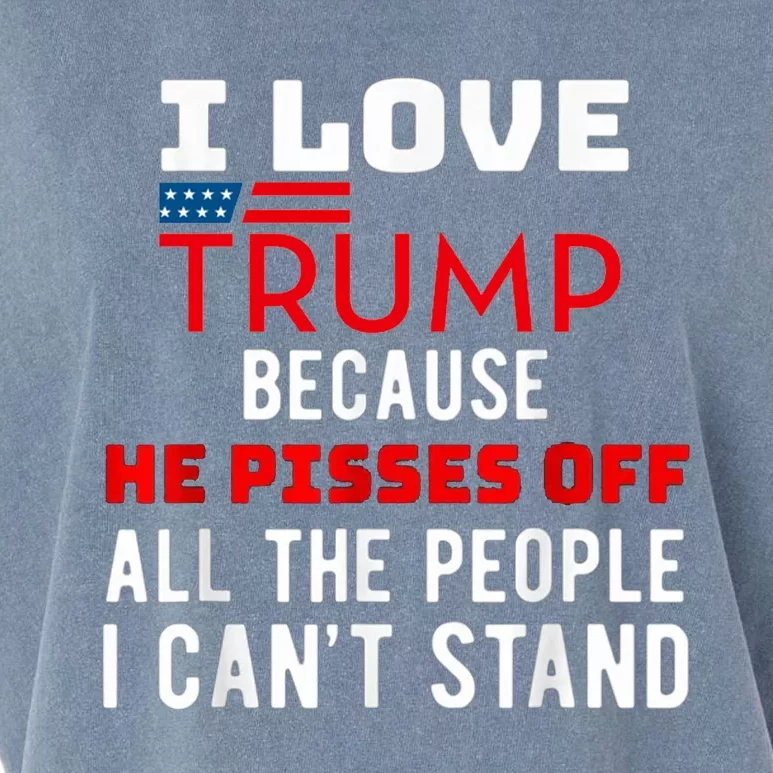 I Love Trump Because He Pisses Off The People I CanT Stand Garment-Dyed Women's Muscle Tee