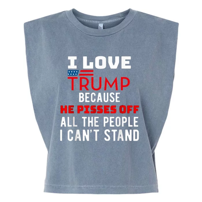 I Love Trump Because He Pisses Off The People I CanT Stand Garment-Dyed Women's Muscle Tee