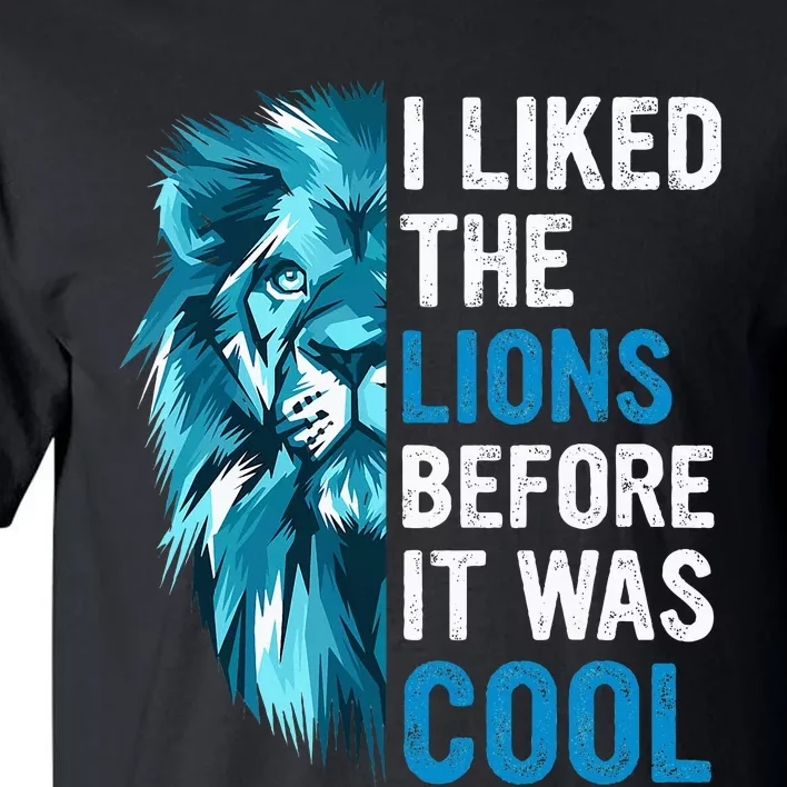 I Liked The Lions Before It Was Cool Tall T-Shirt