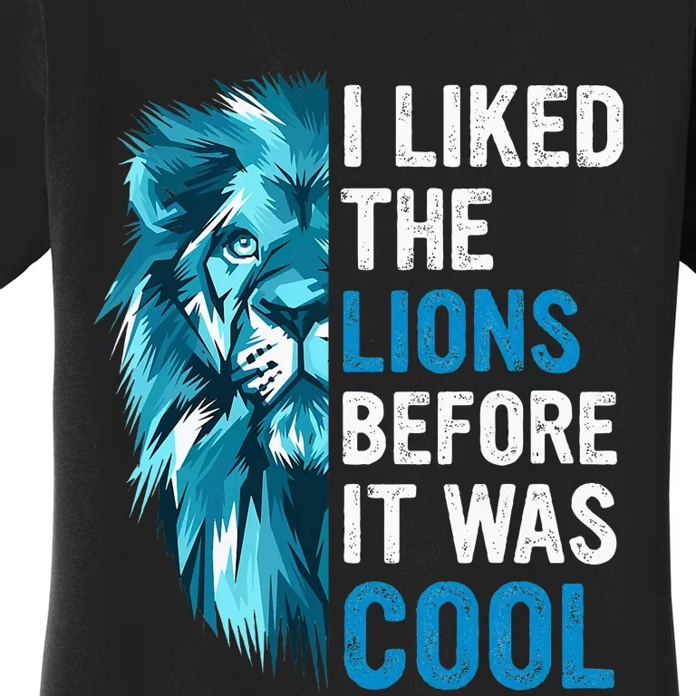 I Liked The Lions Before It Was Cool Women's T-Shirt