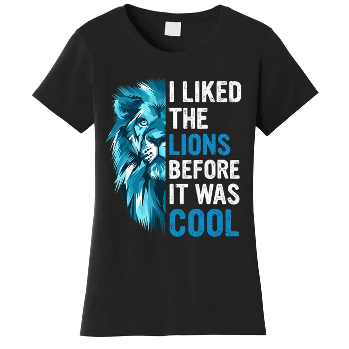 I Liked The Lions Before It Was Cool Women's T-Shirt