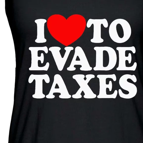 I Love To Evade Taxes Funny Commit Tax Fraud Hate Taxes Ladies Essential Flowy Tank