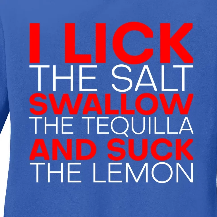 I Lick The Salt Swallow The Tequila And Suck The Lemon Gift Ladies Long Sleeve Shirt