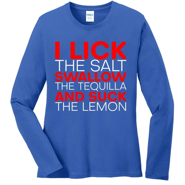 I Lick The Salt Swallow The Tequila And Suck The Lemon Gift Ladies Long Sleeve Shirt