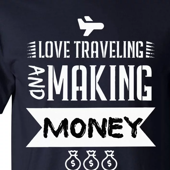 I Love Traveling And Making Money Traveler Business Owner Tall T-Shirt