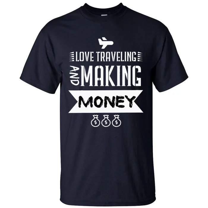 I Love Traveling And Making Money Traveler Business Owner Tall T-Shirt