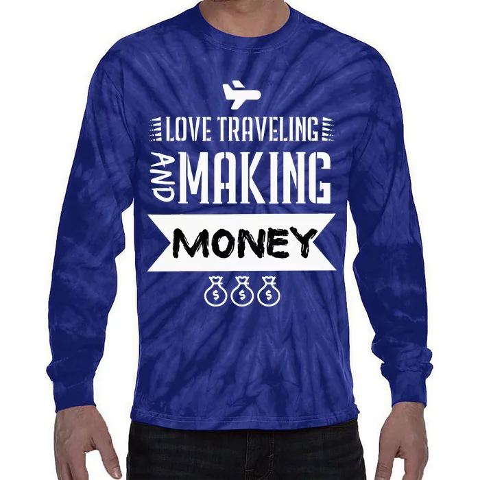 I Love Traveling And Making Money Traveler Business Owner Tie-Dye Long Sleeve Shirt