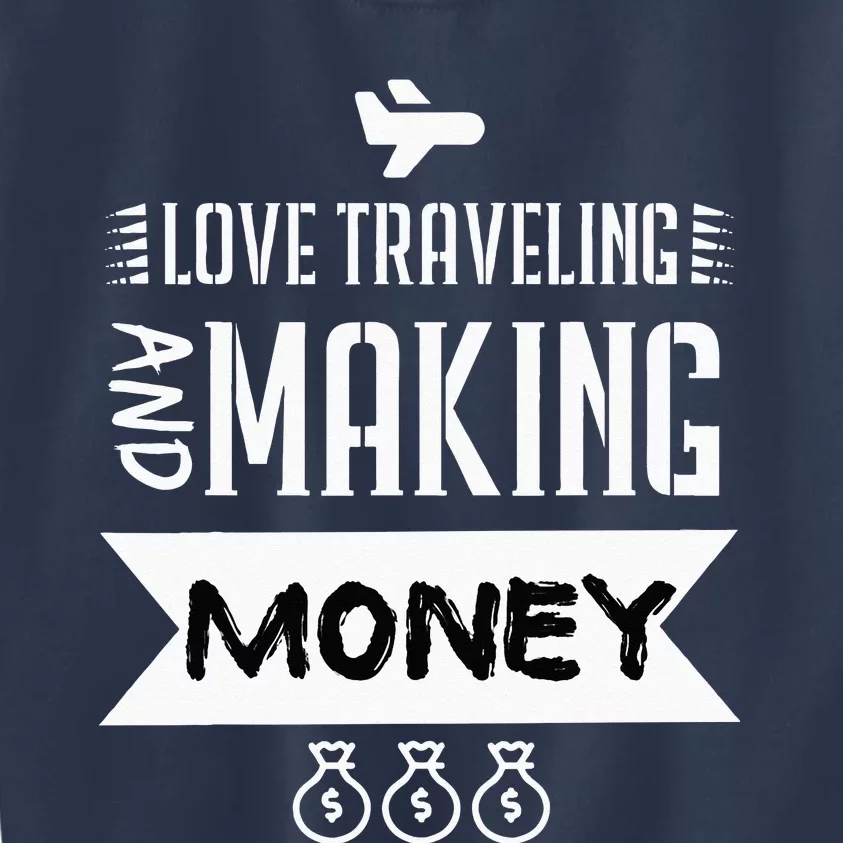 I Love Traveling And Making Money Traveler Business Owner Kids Sweatshirt