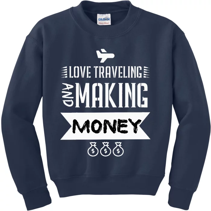 I Love Traveling And Making Money Traveler Business Owner Kids Sweatshirt