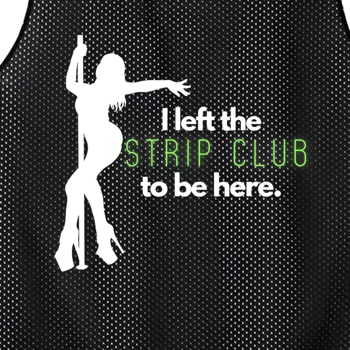 I Left The Strip Club To Be Here Mesh Reversible Basketball Jersey Tank