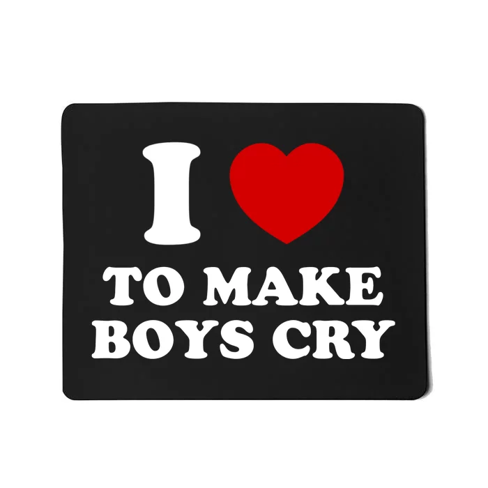 I Love To Make bo'ys Cry Mousepad