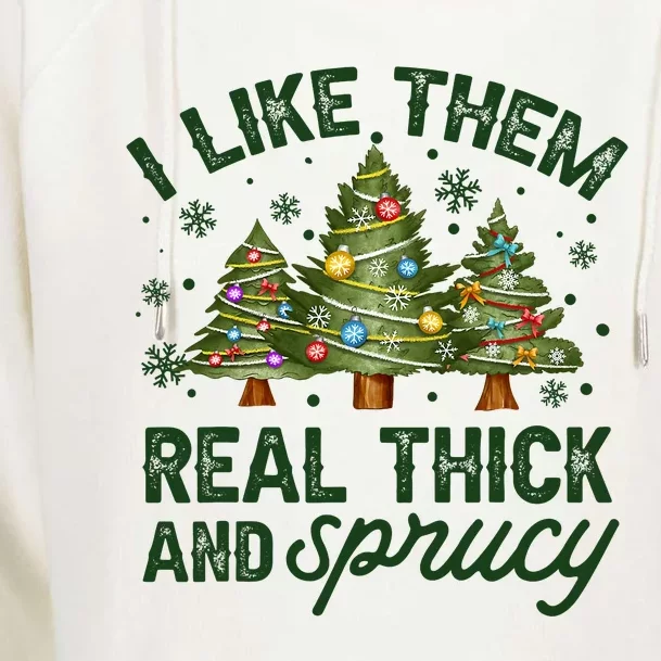 I Like Them Real Thick And Sprucy Christmas Trees Womens Funnel Neck Pullover Hood